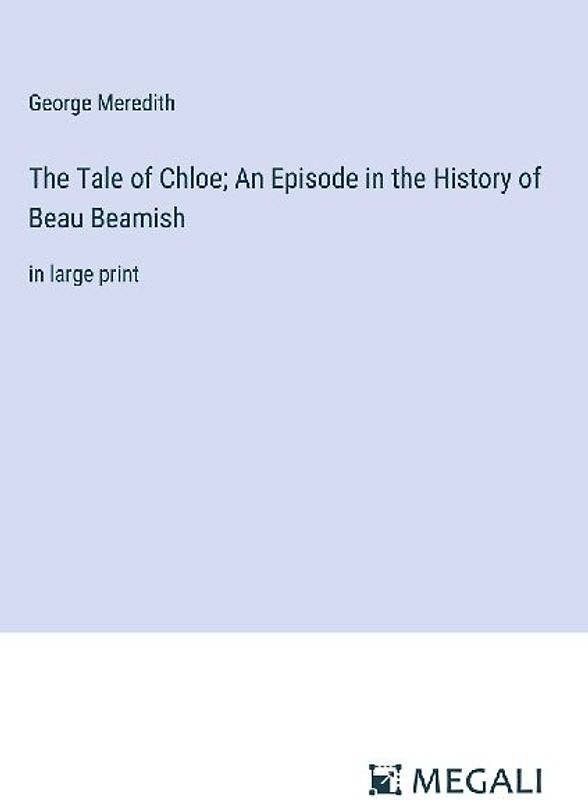 The Tale of Chloe; An Episode in the History of Beau Beamish