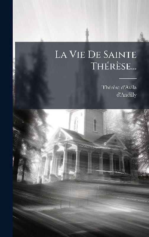 La Vie De Sainte ThÃ(c)rèse...