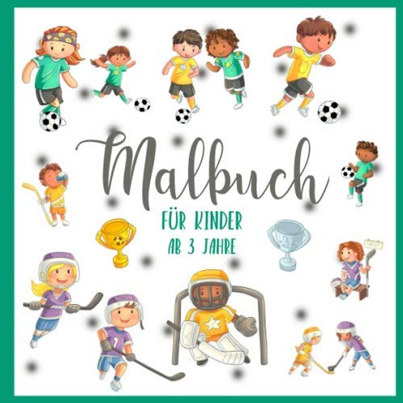 Malbuch für Kinder - ab 3 Jahre: Sportarten Ausmalbuch für Jungen und Mädchen • Fußball- und Eishockey-Motive zum Ausmalen mit Buntstiften oder Filzstiften