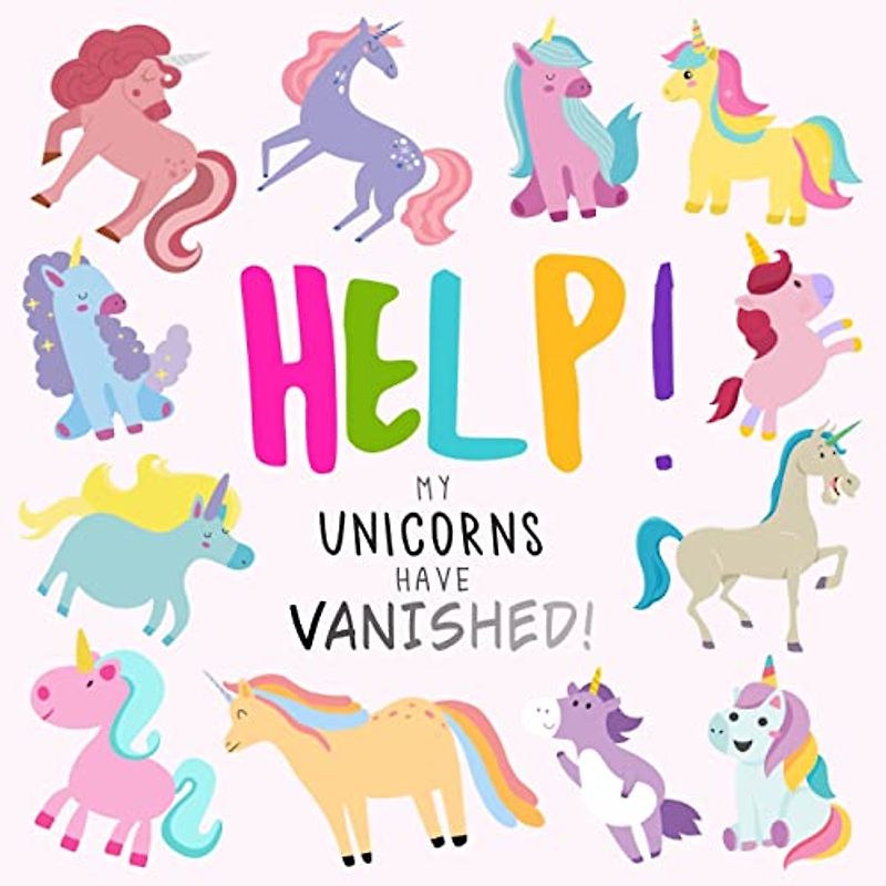 Help! My Unicorns Have Vanished!: A Fun Where's Wally/Waldo Style Book for 2-5 Year Olds (Help! Books, Band 9)