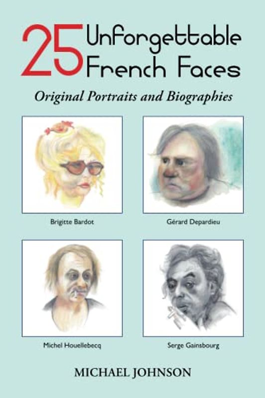 25 Unforgettable French Faces: Original Portraits and Biographies
