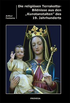 Die religiösen Terrakotten aus den "Kunstanstalten" des 19. Jahrhunderts