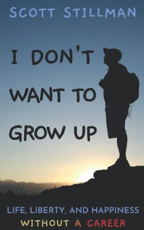 I Don't Want To Grow Up: Life, Liberty, and Happiness. Without a Career. (Nature Book Series, Band 3)