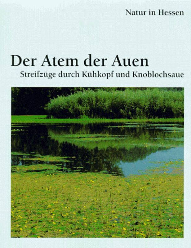 Der Atem der Auen. Streifzüge durch Kühkopf und Knoblochsaue