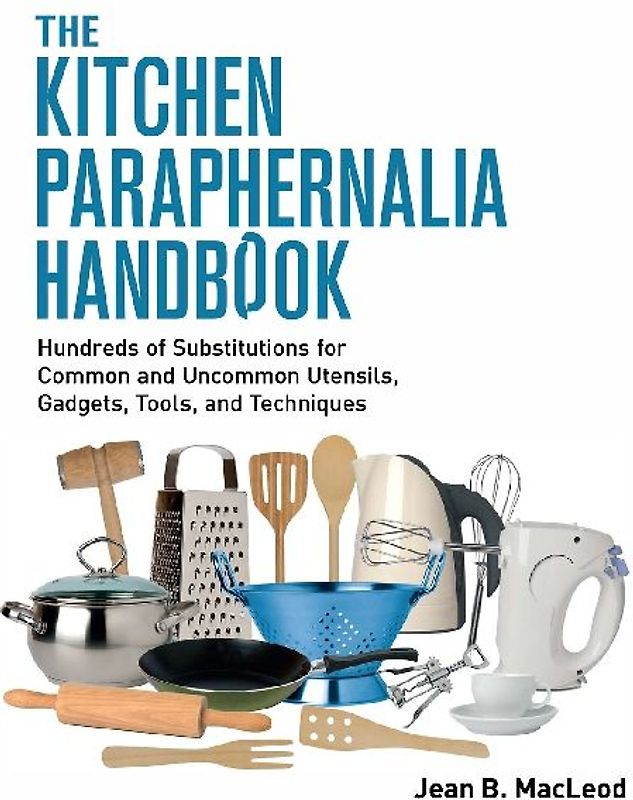 The Kitchen Paraphernalia Handbook