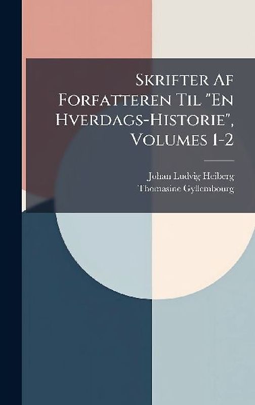 Skrifter Af Forfatteren Til "En Hverdags-Historie", Volumes 1-2