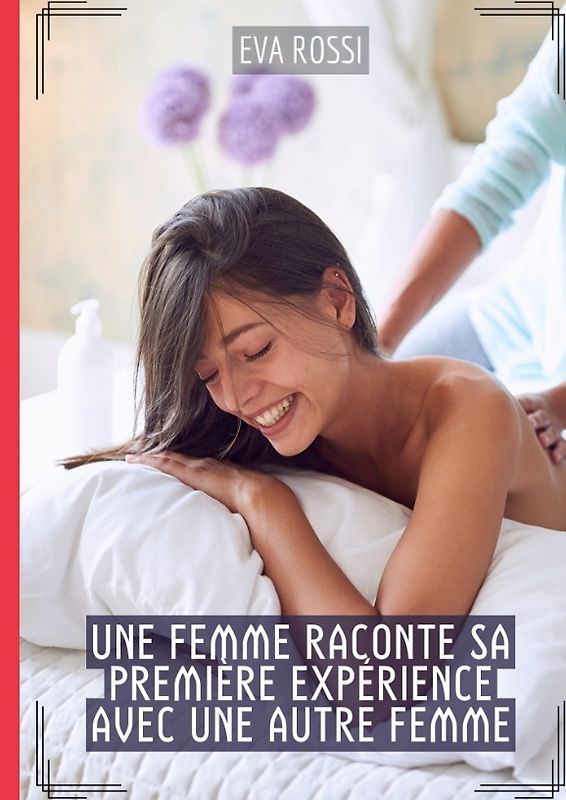 Une Femme raconte sa première expérience avec une autre Femme