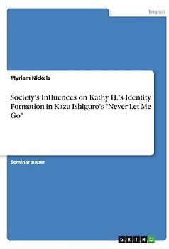 Society's Influences on Kathy H.'s Identity Formation in Kazu Ishiguro's "Never Let Me Go"