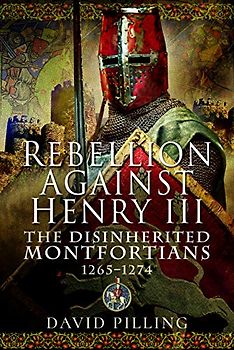 Rebellion Against Henry III: The Disinherited Montfortians, 1265-1274: The Disinherited Montfortians, 1265–1274