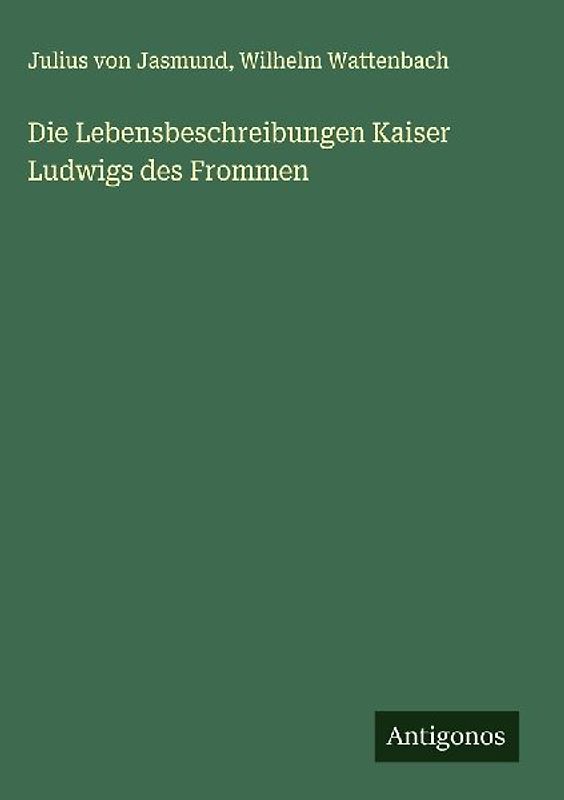 Die Lebensbeschreibungen Kaiser Ludwigs des Frommen