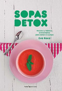 Sopas detox : recetas y hábitos alimentarios para sanar el cuerpo