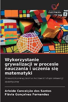 Wykorzystanie grywalizacji w procesie nauczania i uczenia si¿ matematyki