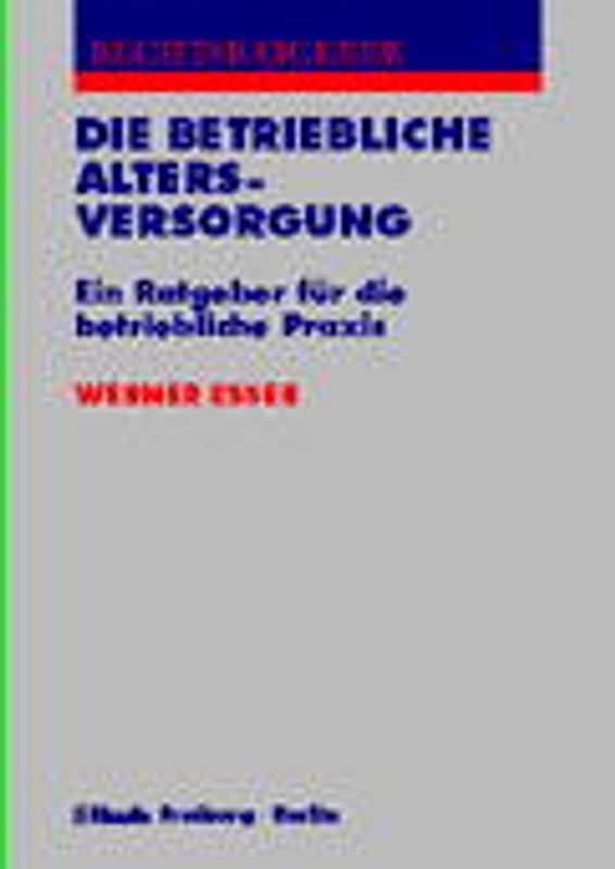Die betriebliche Altersversorgung. Ein Ratgeber für die betriebliche Praxis