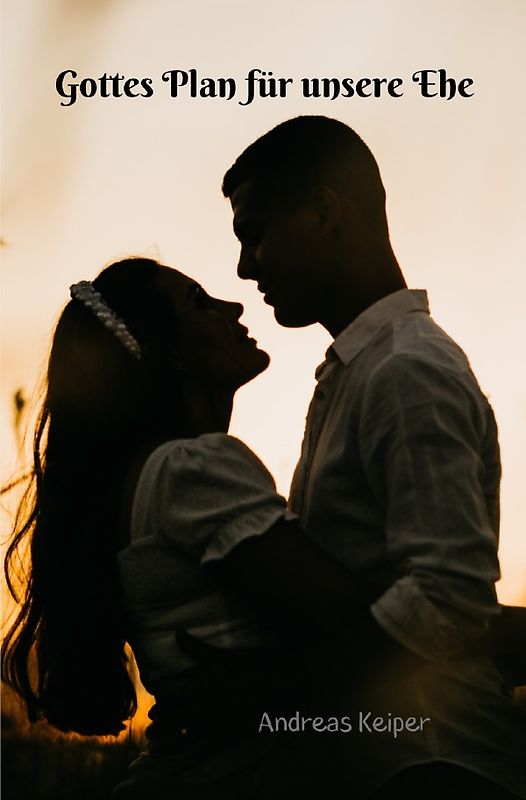 Gottes Plan für unsere Ehe