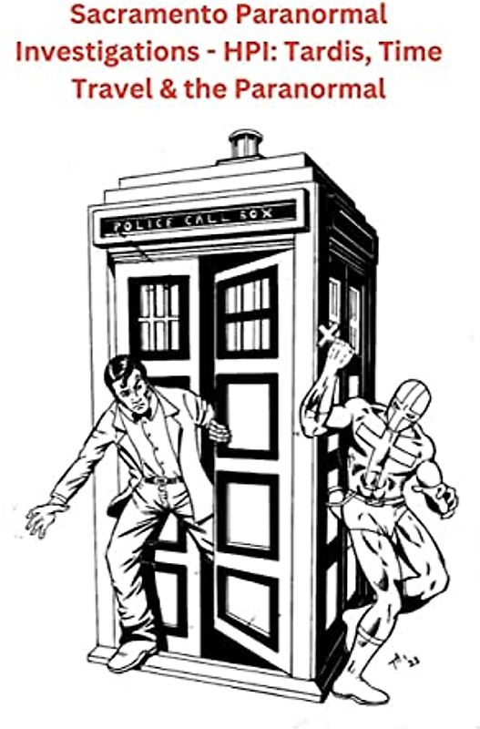 Sacramento Paranormal Investigations - HPI: Tardis, Time Travel & the Paranormal: null