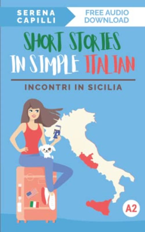 Short Stories in Simple Italian: Incontri in Sicilia (For Lower-Intermediate To Intermediate Italian Learners)