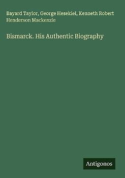 Bismarck. His Authentic Biography