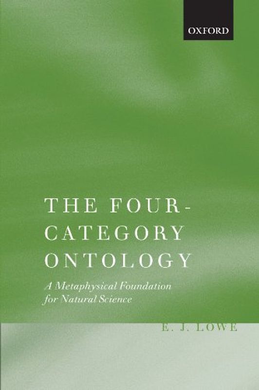 The Four-Category Ontology: A Metaphysical Foundation for Natural Science - E. J. Lowe