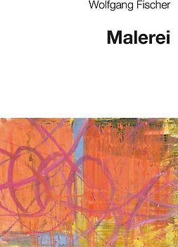 Wolfgang Fischer - Malerei