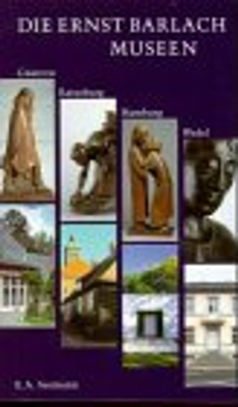 Die Ernst Barlach Museen. Güstrow - Ratzeburg - Hamburg - Wedel