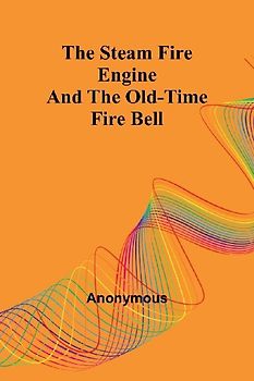 The Steam Fire Engine and the Old-time Fire Bell