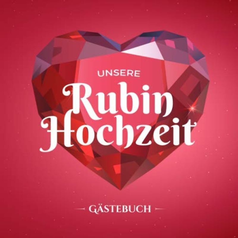Unsere Rubin Hochzeit ~ Gästebuch: Deko zur Feier der Rubinhochzeit - 40. Hochzeitstag - Dekoration 40 Jahre - Buch für Glückwünsche und Fotos der Gäste