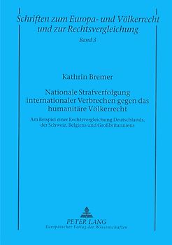 Nationale Strafverfolgung internationaler Verbrechen gegen das humanitäre Völkerrecht