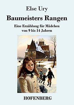 Baumeisters Rangen: Eine Erzählung für Mädchen von 9 bis 14 Jahren