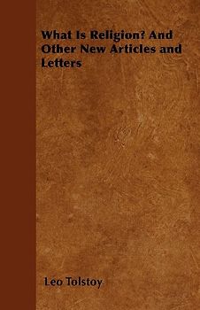 What Is Religion? And Other New Articles and Letters