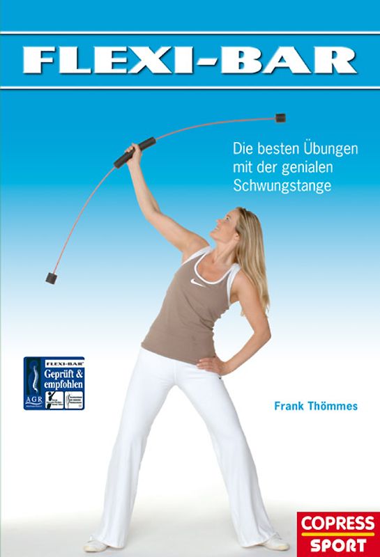 Flexi-Bar - Die besten Übungen mit der genialen Schwungstange