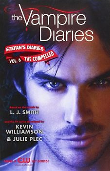 The Vampire Diaries: Stefan's Diaries #6: The Compelled - L. J. Smith