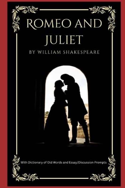 Romeo and Juliet (Annotated): Annotated version with Dictionary of Old Terms and Essay/Discussion Prompts