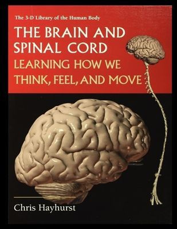 The Brain and Spinal Cord: Learning How We Think, Feel and Move