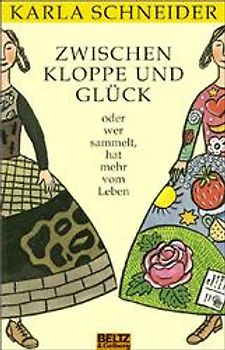 Zwischen Kloppe und Glück oder wer sammelt, hat mehr vom Leben. Roman