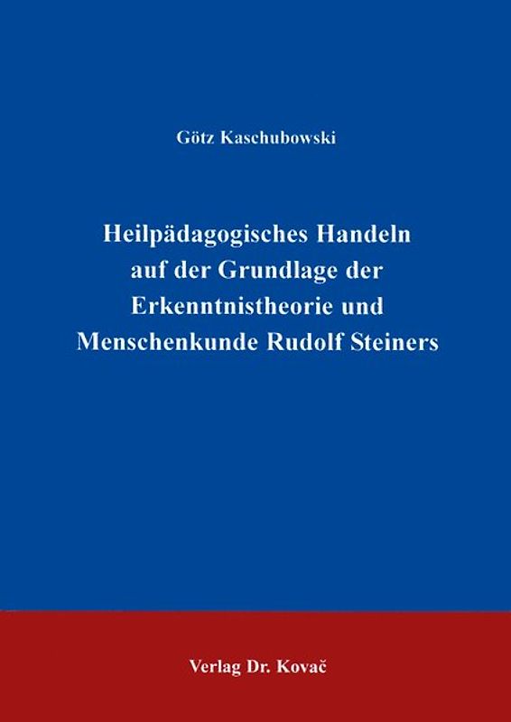 Heilpädagogisches Handeln auf der Grundlage der Erkenntnistheorie und Menschenkunde Rudolf Steiners