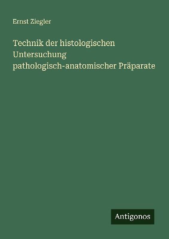 Technik der histologischen Untersuchung pathologisch-anatomischer Präparate