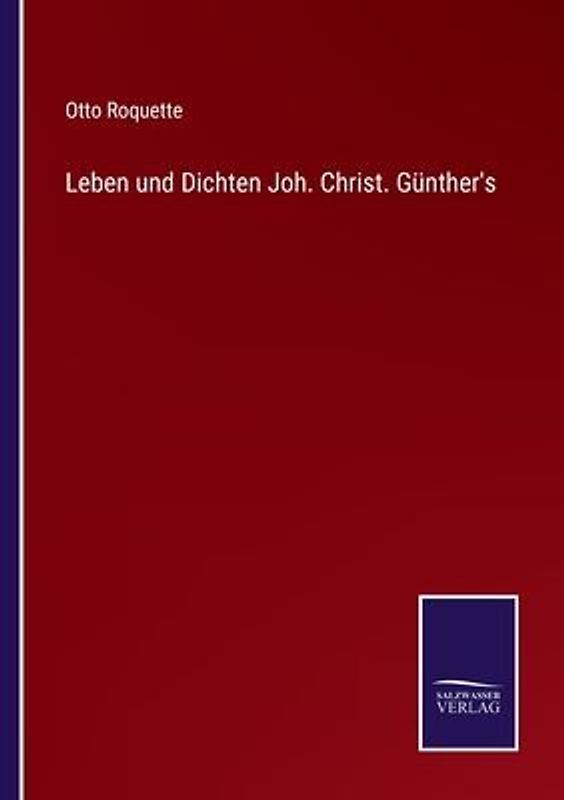 Leben und Dichten Joh. Christ. Günther's