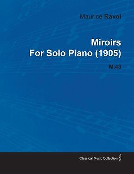 Miroirs by Maurice Ravel for Solo Piano (1905) M.43