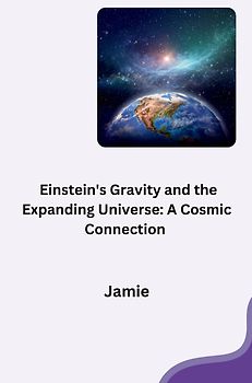 Einstein's Gravity and the Expanding Universe: A Cosmic Connection