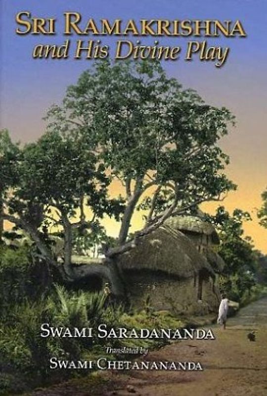 Sri Ramakrishna and His Divine Play - Saradananda, Swami