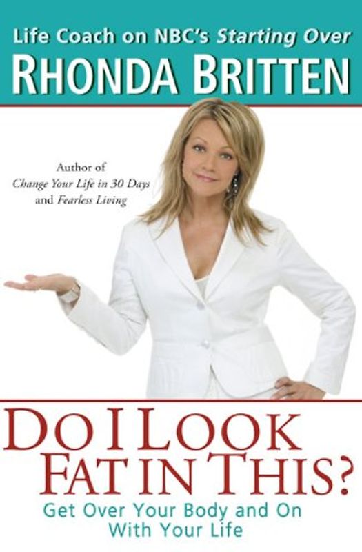Do I Look Fat In This?: Get Over Your Body and On With Your Life - Rhonda Britten [Paperback]
