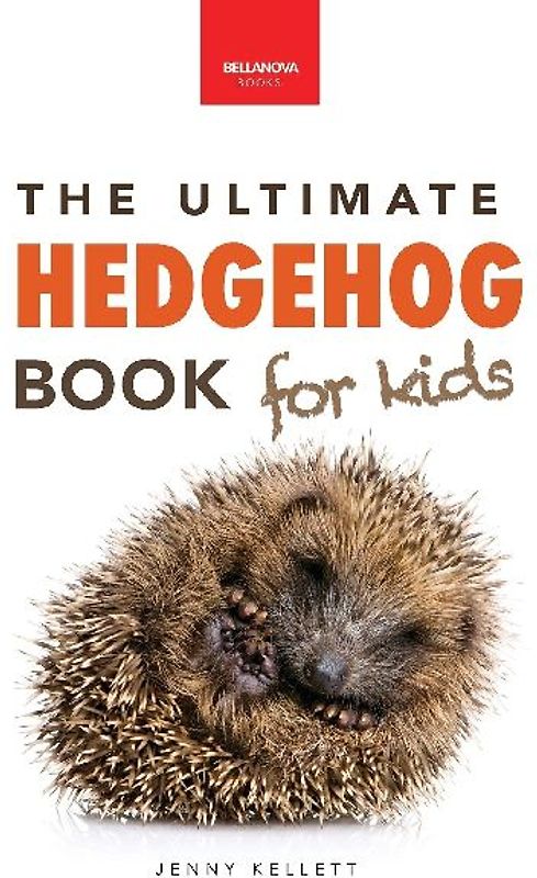 Hedgehogs The Ultimate Hedgehog Book for Kids