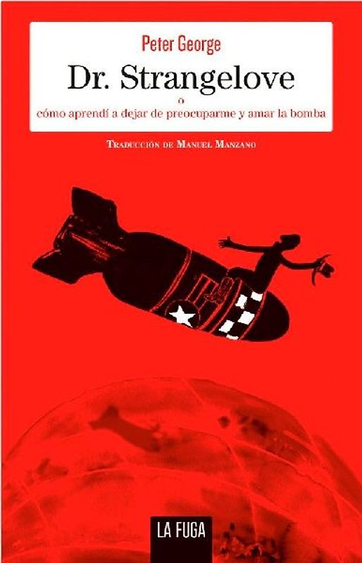 Dr. Strangelove : cómo aprendía dejar de preocuparme y amar la bomba