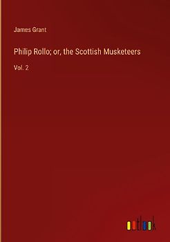 Philip Rollo; or, the Scottish Musketeers