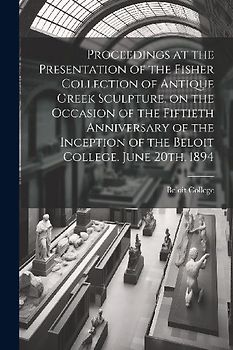 Proceedings at the Presentation of the Fisher Collection of Antique Greek Sculpture, on the Occasion of the Fiftieth Anniversary of the Inception of t