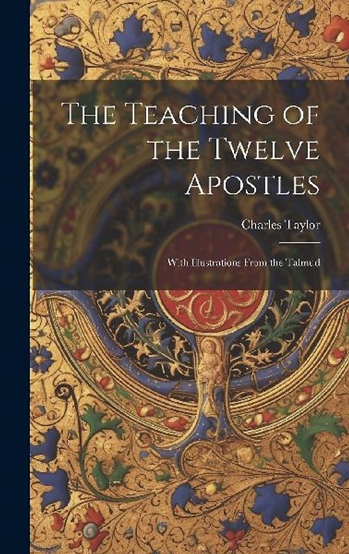 The Teaching of the Twelve Apostles: With Illustrations From the Talmud