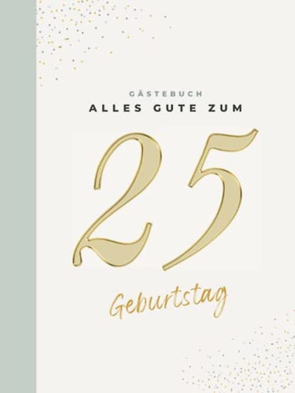 Gästebuch 25 Geburtstag: Buch zum Eintragen für Glückwünsche und den schönsten Fotos I Geschenk für Frau oder Mann I Geschenkidee 25. Geburtstag