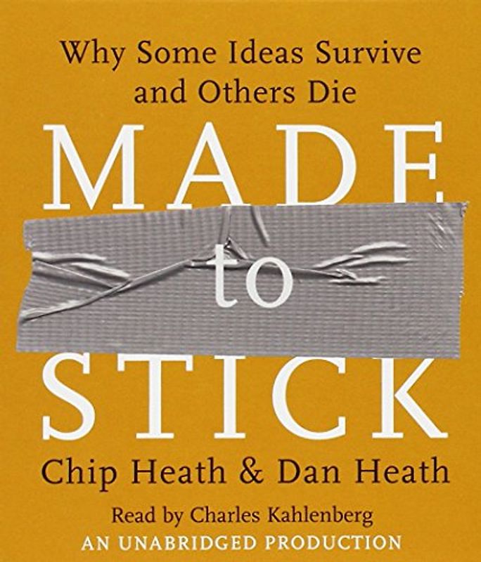 Made to Stick: Why Some Ideas Survive and Others Die