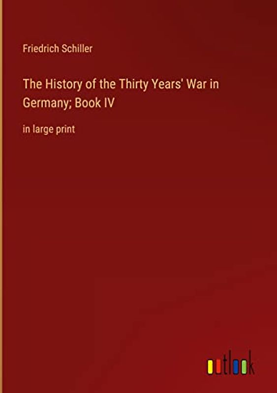 The History of the Thirty Years' War in Germany; Book IV: in large print