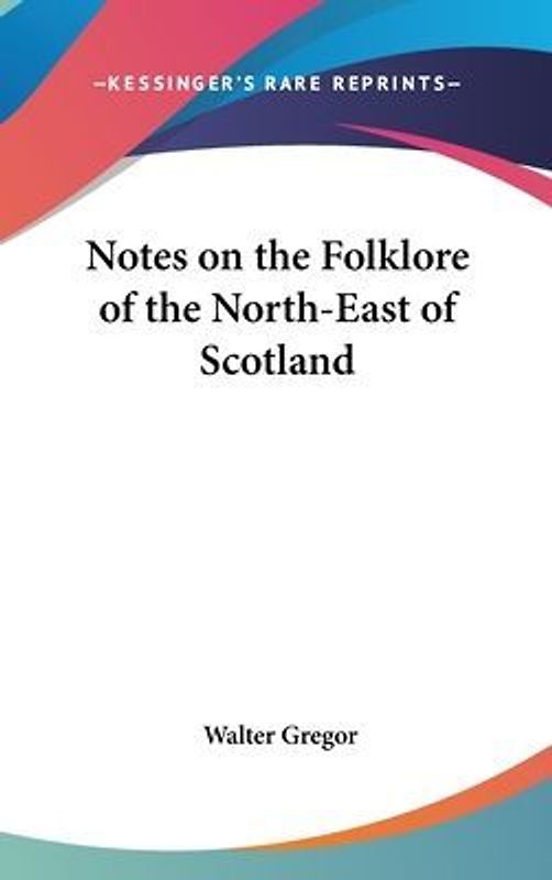 Notes On The Folklore Of The North-East Of Scotland